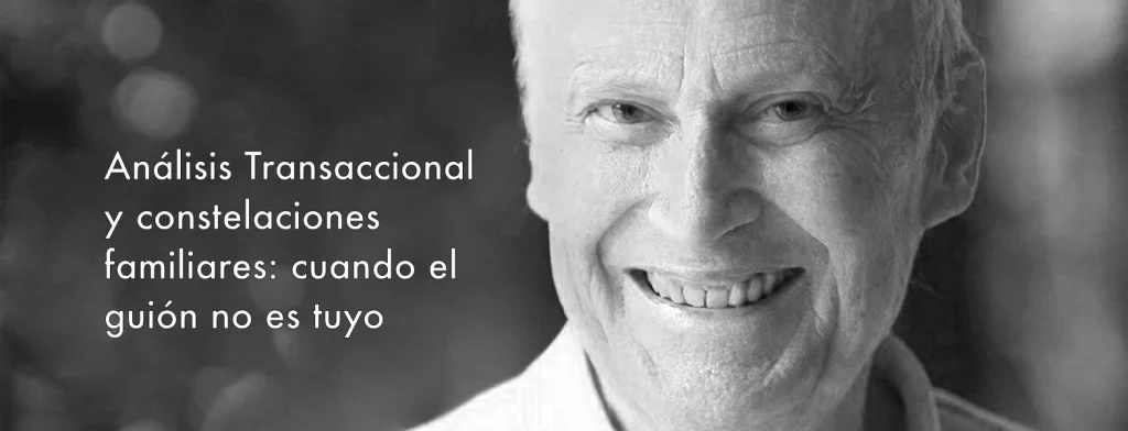 Eric Berne y el análisis de guión del Análisis Transaccional como influencia en Bert Hellinger y las constelaciones familiares.